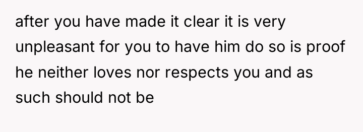after you have made it clear it is very unpleasant...