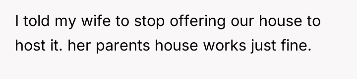 I told my wife to stop offering our house to...