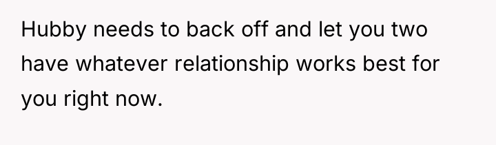 Hubby needs to back off and let you two have...