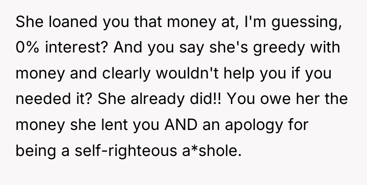 She loaned you that money at, I'm guessing, 0% interest?...