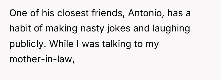 One of his closest friends, Antonio, has a habit of...