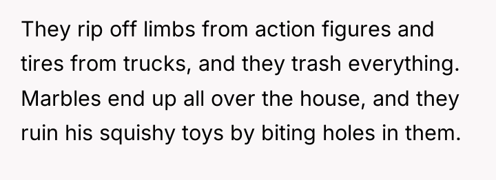 They rip off limbs from action figures and tires from...