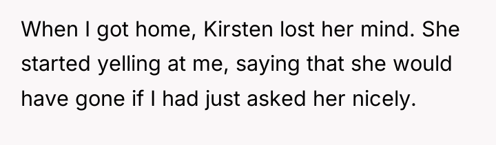 When I got home, Kirsten lost her mind. She started...
