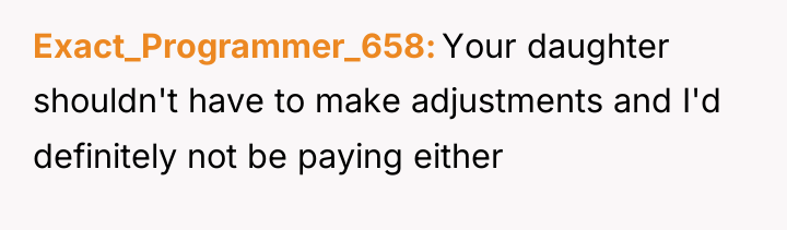 Exact_Programmer_658 Your daughter shouldn't have to make adjustments and I'd...