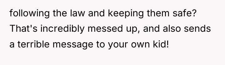 following the law and keeping them safe? That's incredibly messed...