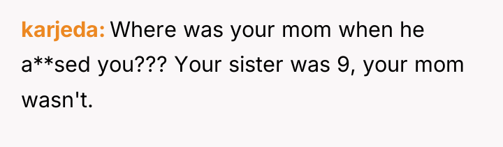 karjeda Where was your mom when he a**sed you??? Your...