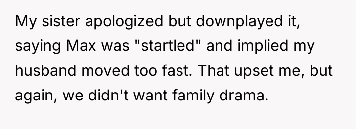 My sister apologized but downplayed it, saying Max was "startled"...