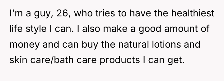 I'm a guy, 26, who tries to have the healthiest...