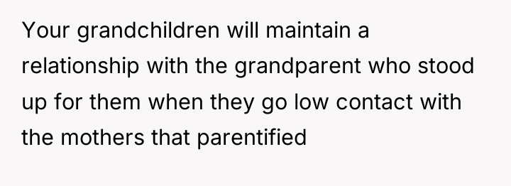 Your grandchildren will maintain a relationship with the grandparent who...