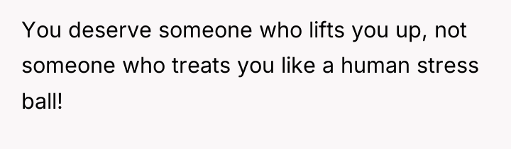 You deserve someone who lifts you up, not someone who...