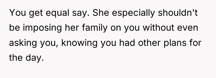 You get equal say. She especially shouldn't be imposing her...