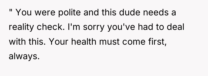 " You were polite and this dude needs a reality...