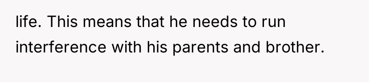 life. This means that he needs to run interference with...
