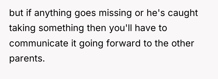 but if anything goes missing or he's caught taking something...