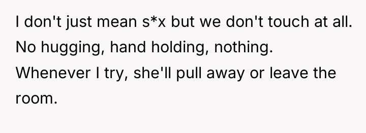 I don't just mean s*x but we don't touch at...