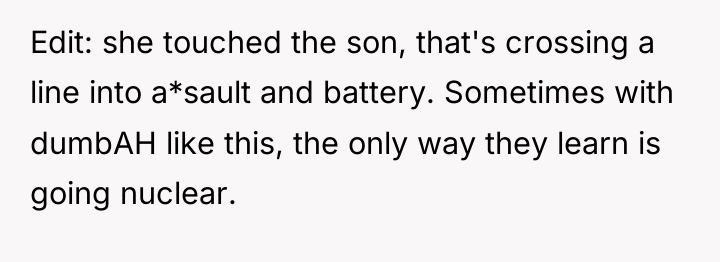 Edit: she touched the son, that's crossing a line into...