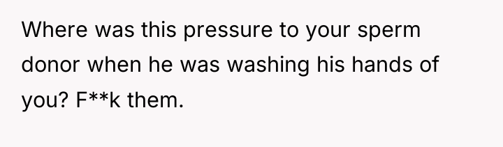 Where was this pressure to your sperm donor when he...
