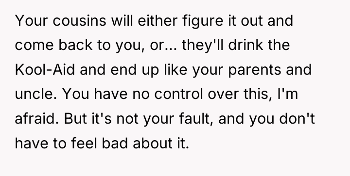 Your cousins will either figure it out and come back...