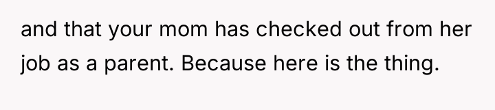 and that your mom has checked out from her job...