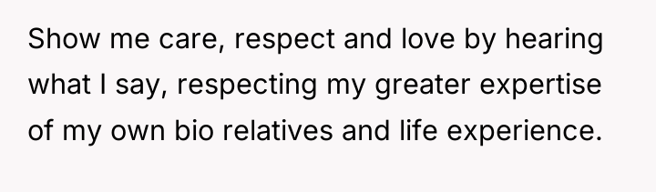 Show me care, respect and love by hearing what I...