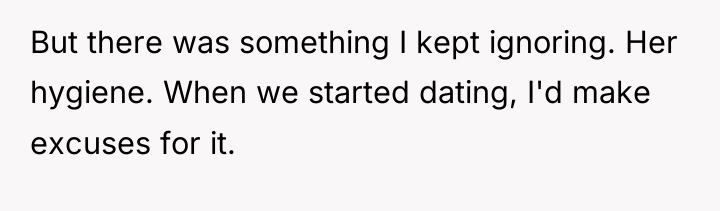 But there was something I kept ignoring. Her hygiene. When...