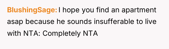 BlushingSage I hope you find an apartment asap because he...