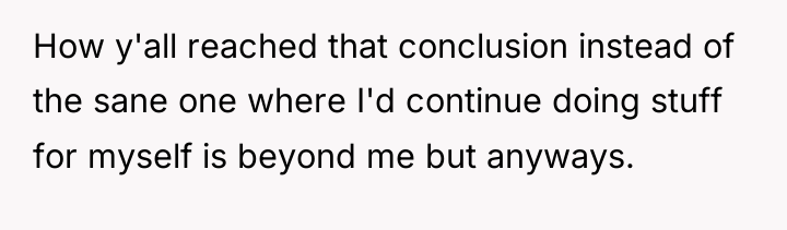 How y'all reached that conclusion instead of the sane one...