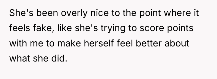 She's been overly nice to the point where it feels...