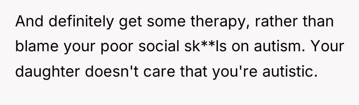 And definitely get some therapy, rather than blame your poor...
