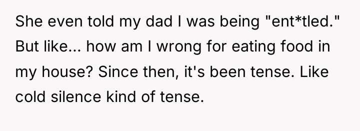 She even told my dad I was being "ent*tled." But...