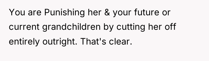 You are Punishing her & your future or current grandchildren...