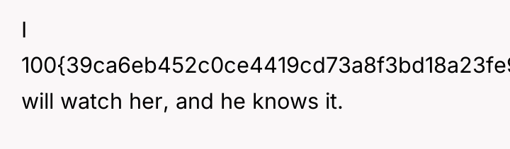I 100{39ca6eb452c0ce4419cd73a8f3bd18a23fe95ab4febb092bc2ab1b542eeea82f} will watch her, and he knows it.
