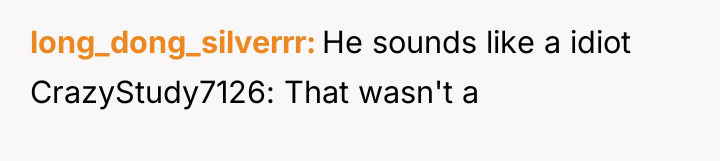 long_dong_silverrr He sounds like a idiot CrazyStudy7126: That wasn't a