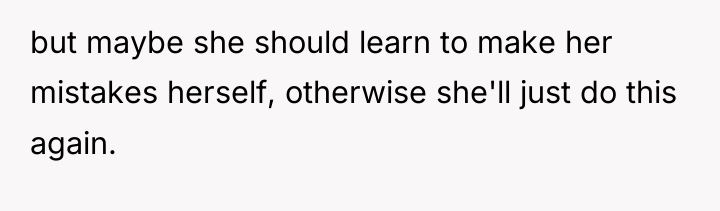 but maybe she should learn to make her mistakes herself,...