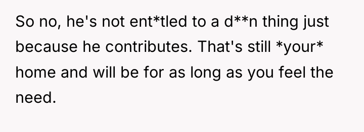 So no, he's not ent*tled to a d**n thing just...