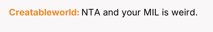 Creatableworld NTA and your MIL is weird.