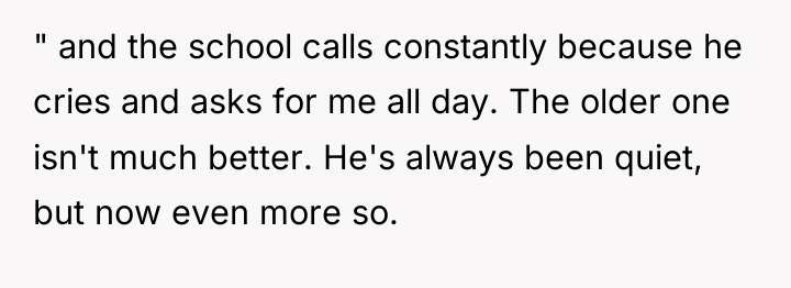 " and the school calls constantly because he cries and...