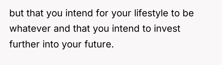 but that you intend for your lifestyle to be whatever...