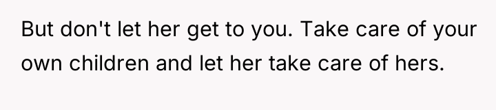 But don't let her get to you. Take care of...