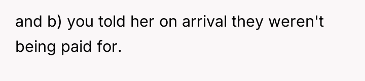 and b) you told her on arrival they weren't being...