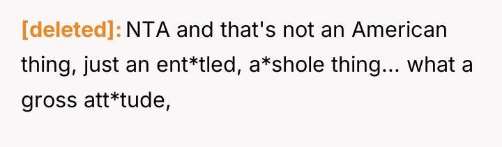 [deleted] NTA and that's not an American thing, just an...