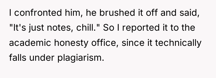 I confronted him, he brushed it off and said, "It's...