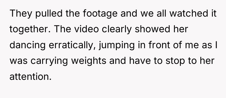 They pulled the footage and we all watched it together....