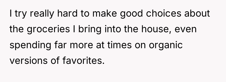 I try really hard to make good choices about the...