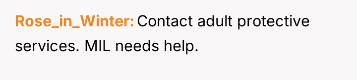 Rose_in_Winter Contact adult protective services. MIL needs help.