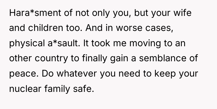 Hara*sment of not only you, but your wife and children...
