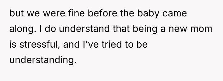 but we were fine before the baby came along. I...