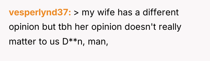 vesperlynd37 > my wife has a different opinion but tbh...