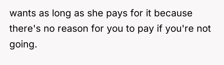 wants as long as she pays for it because there's...