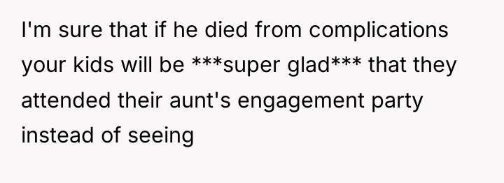 I'm sure that if he died from complications your kids...